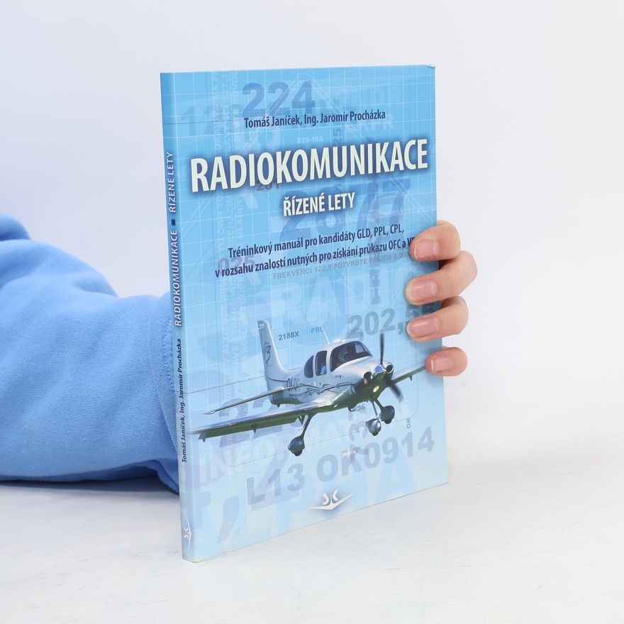 Tomáš Janíček Radiokomunikace. Řízené lety. Tréninkový manuál pro kandidáty GLD, PPL, CPL, v rozsahu znalostí nutných pro získání průkazu OFC a VF.