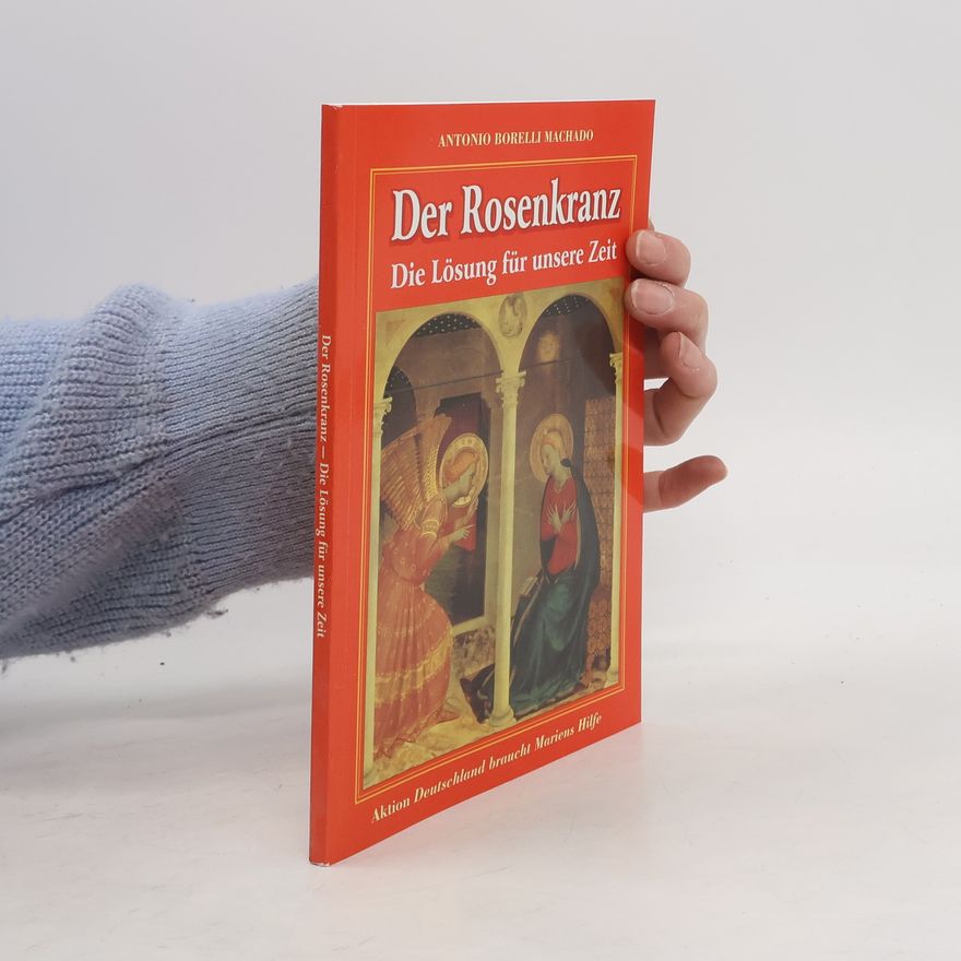 Antonio Borelli Machado Der Rosenkranz. Die Lösung für unsere Zeit