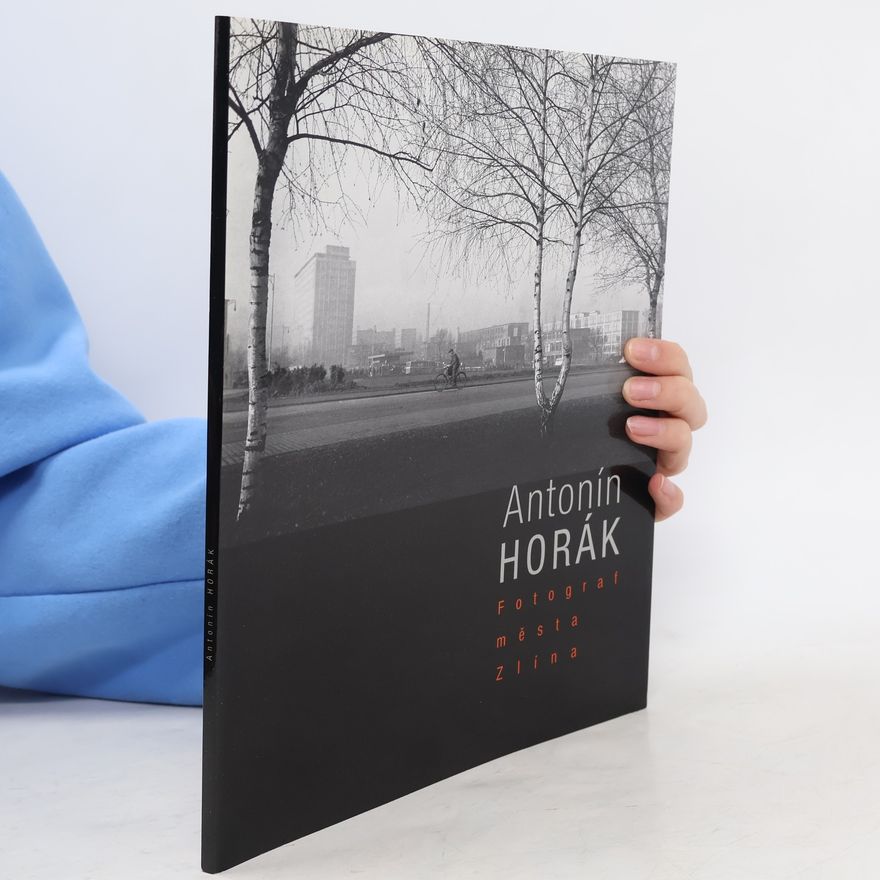 Antonín Horák Antonín Horák. Fotograf města Zlína