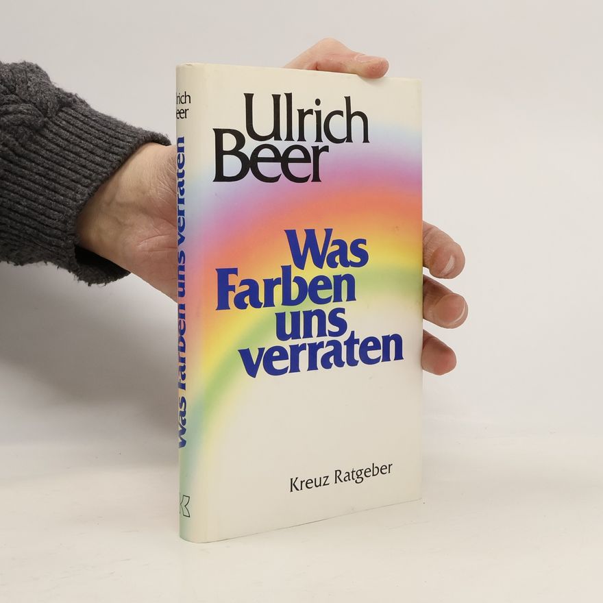Ulrich Beer Was Farben uns verraten