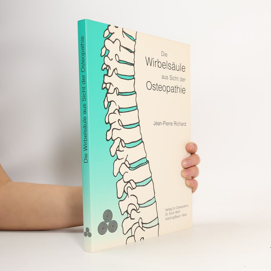 Pierre Richard Die Wirbelsäule aus Sicht der Osteopathie