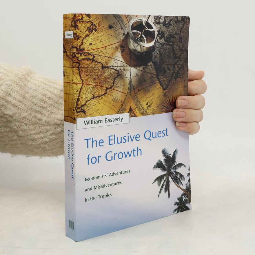 William Russell Easterly The Elusive Quest for Growth