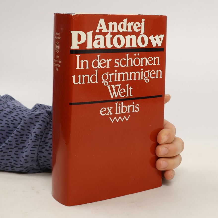 Andrej Platonov In der schönen und grimmigen Welt
