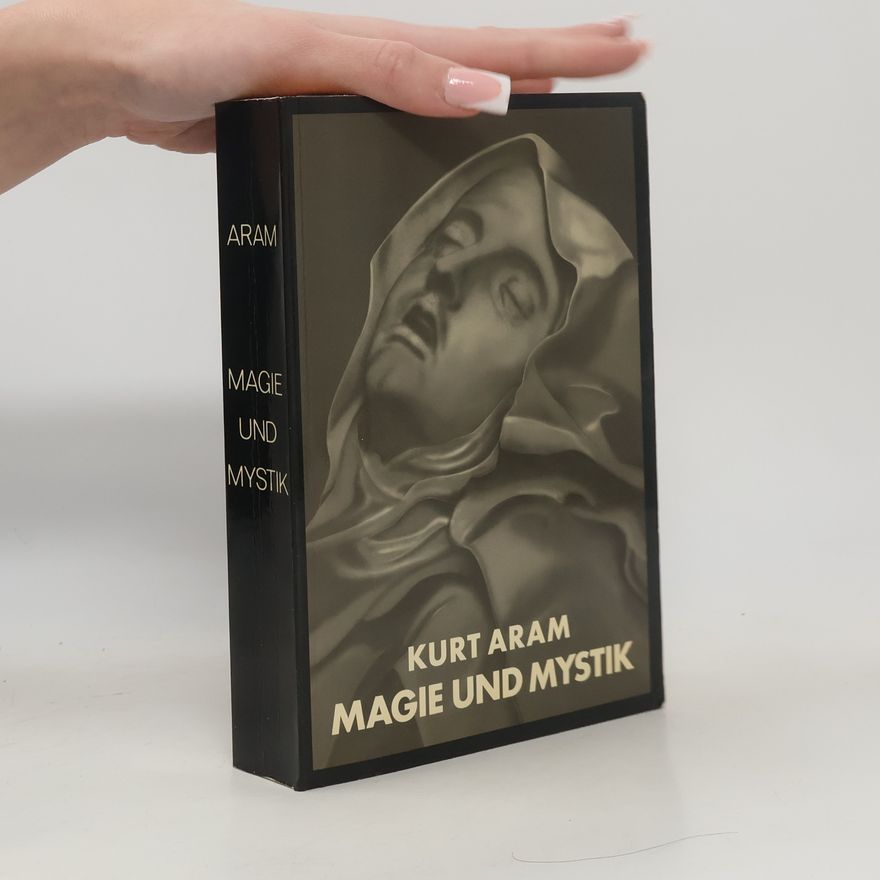 Kurt Aram Magie und Mystik in Vergangenheit und Gegenwart
