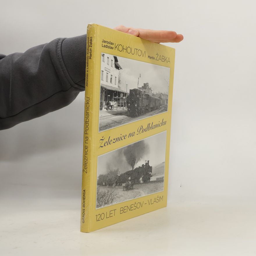 Various authors Železnice na Podblanicku - 120 let Benešov - Vlašim
