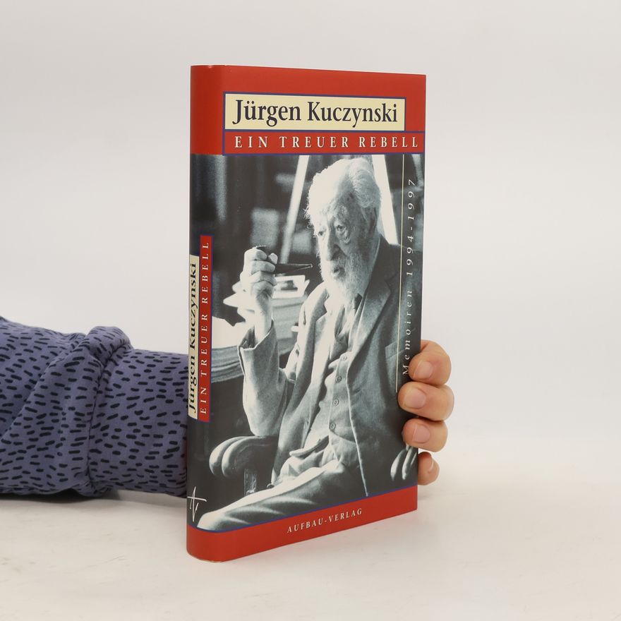 Jürgen Kuczynski Ein treuer Rebell