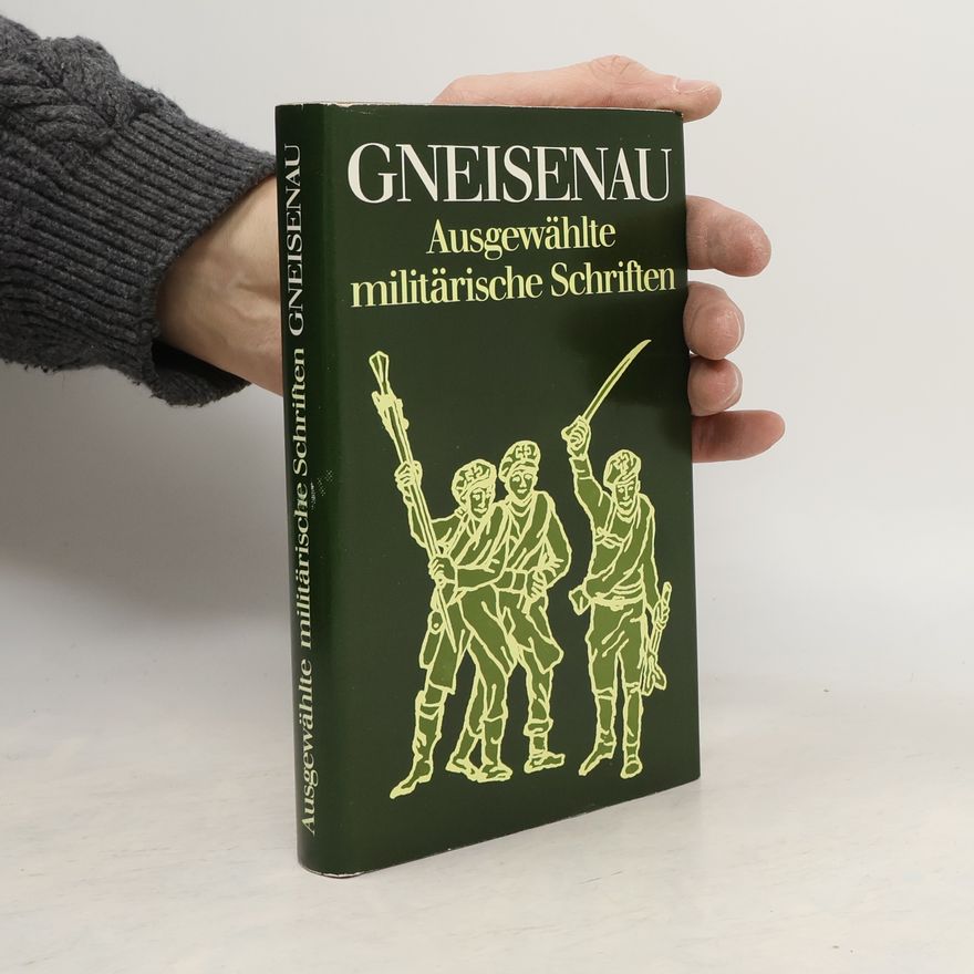 August Neidhardt von Gneisenau Ausgewählte militärische Schriften