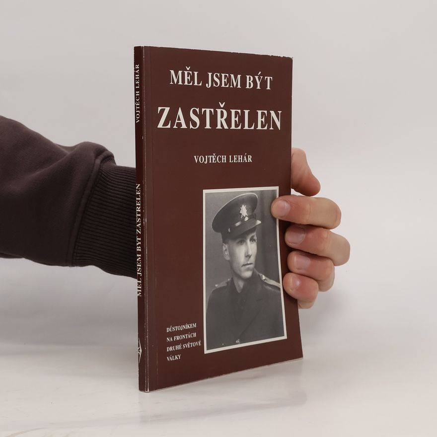 Vojtěch Lehar Měl jsem být zastřelen