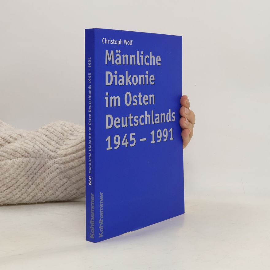 Wolf-Christoph Friebel Männliche Diakonie im Osten Deutschlands 1945 – 1991