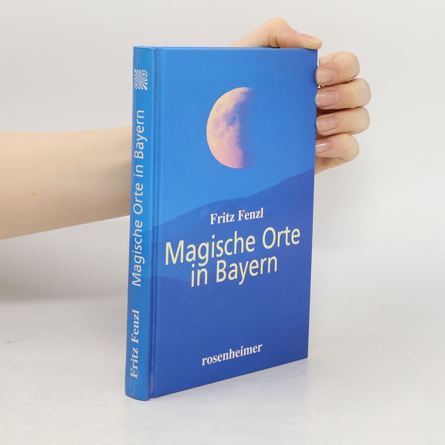 Fritz Fenzl Magische Orte in Bayern