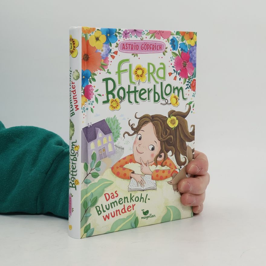 Astrid Göpfrich Flora Botterblom. Das Blumenkohlwunder