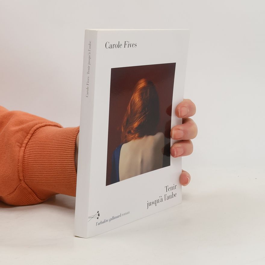 Carole Fives Tenir jusqu'à l'aube