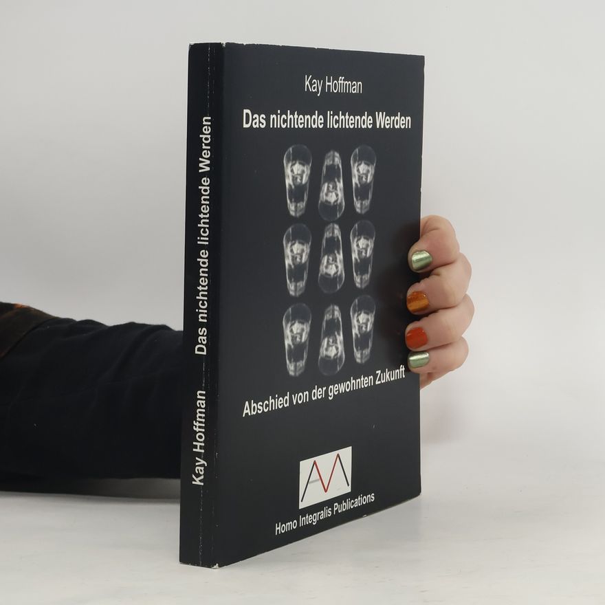 Kay Hoffman Das nichtende lichtende Werden