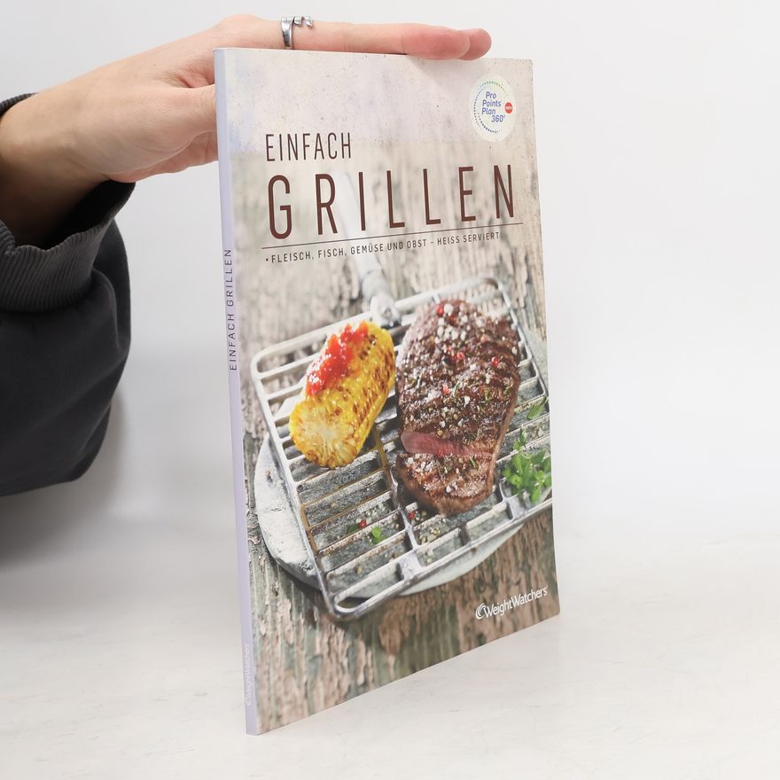 Autorenkollektiv Einfach Grillen. Fleisch, Fisch, Gemüse und Obst