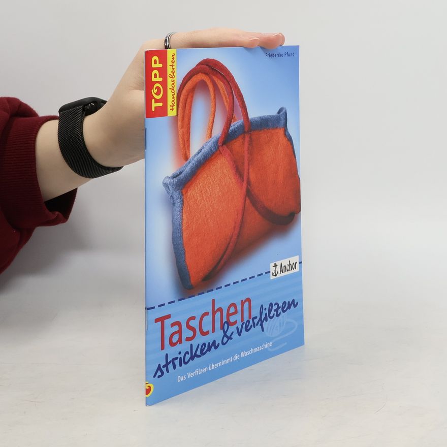 Friederike Pfund TOPP Handarbeiten: Taschen stricken & Verfilzen