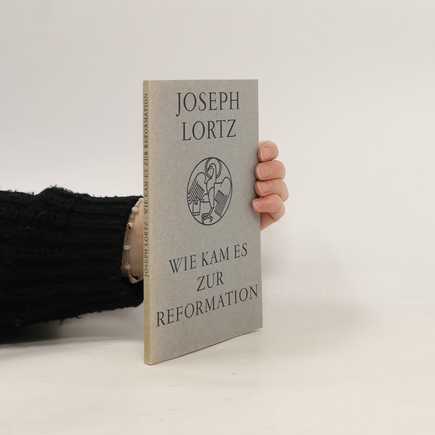 Joseph Lortz Wie kam es zur Reformation
