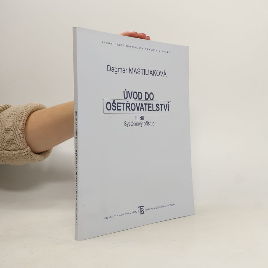 Dagmar Mastiliaková Úvod do ošetřovatelství : systémový přístup. II. díl