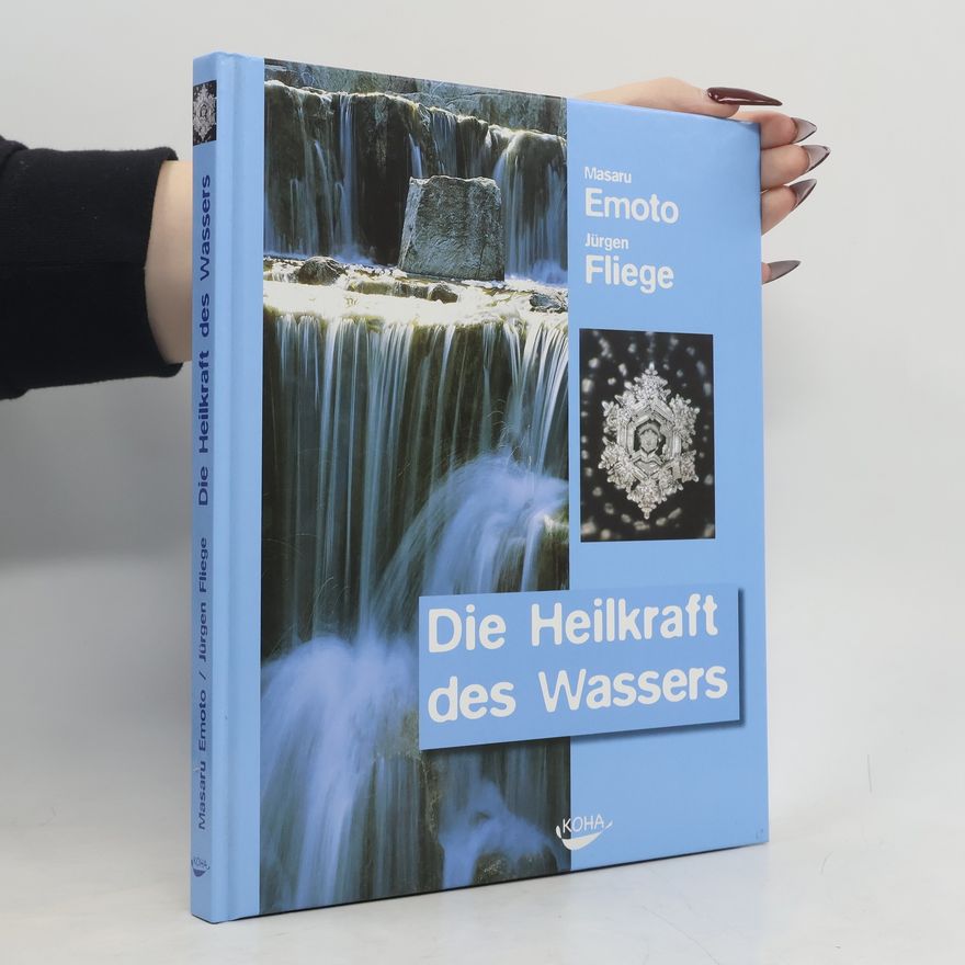 Masaru Emoto Die Heilkraft des Wassers