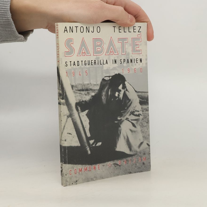 Antonjo Tellez Sabaté. Stadtguerilla in Spanien 1945-1960