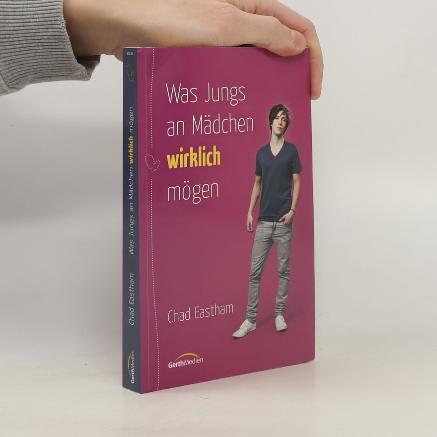 Chad Eastham Was Jungs an Mädchen wirklich mögen