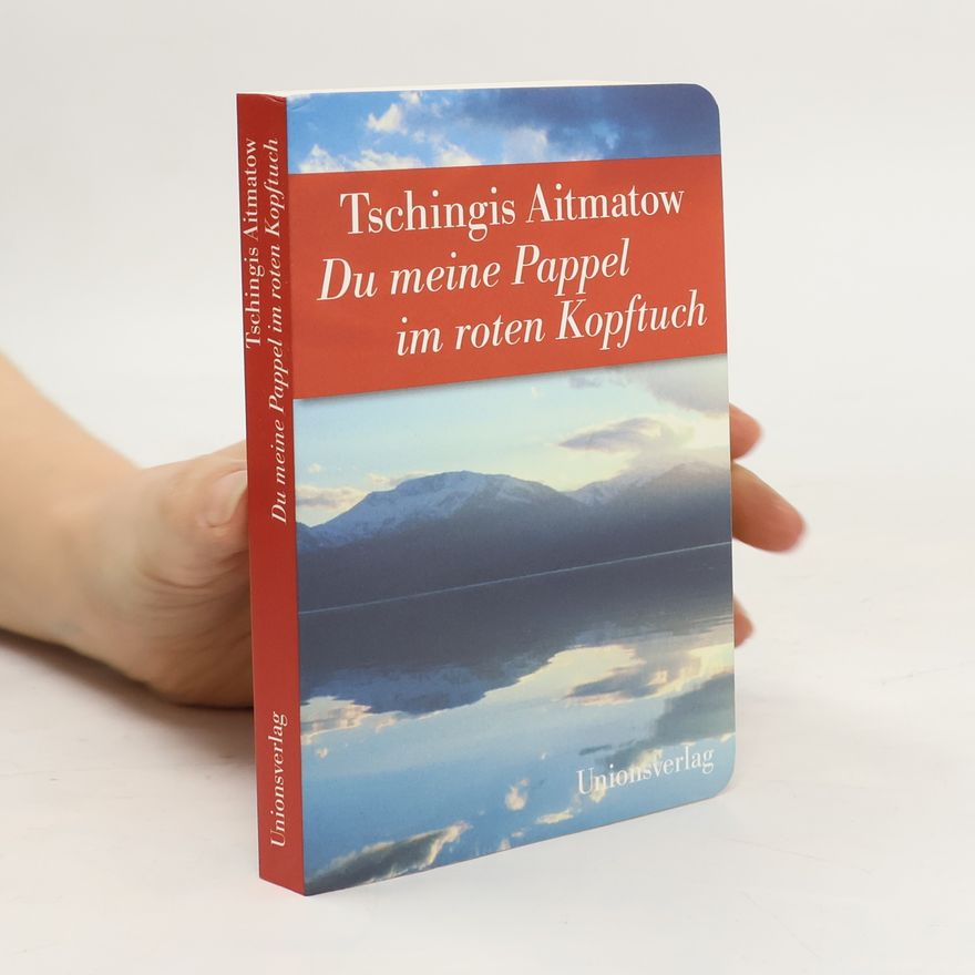Chinghiz Aitmatov Du meine Pappel im roten Kopftuch