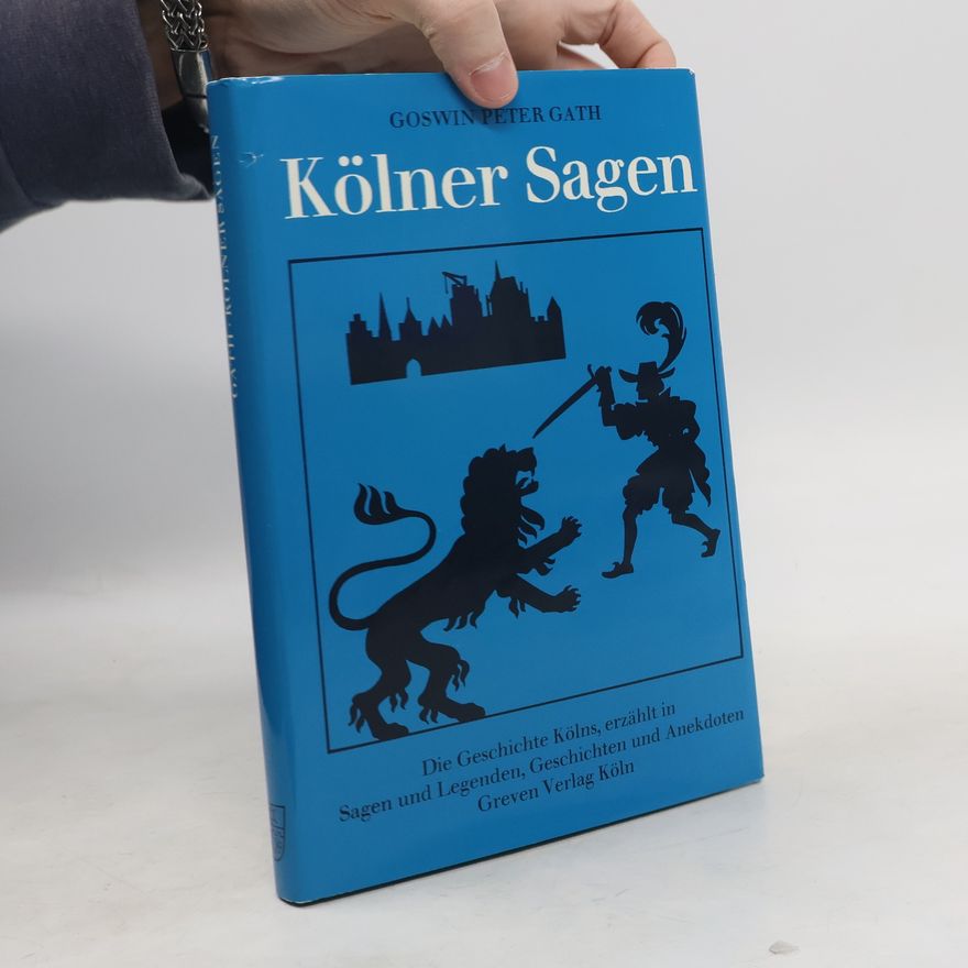 Goswin Peter Gath Kölner Sagen, Legenden und Geschichten