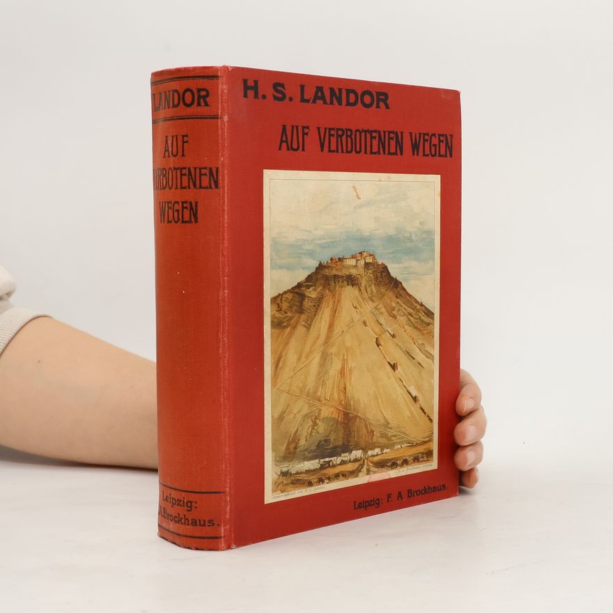 Arnold Henry Savage Landor Auf verbotenen Wegen : Reisen und Abenteuer in Tibet