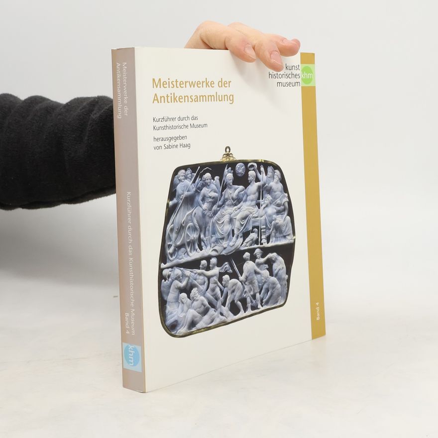 Sabine Haag Kurzführer durch das Kunsthistorische Museum - 4: Meisterwerke der Antikensammlung