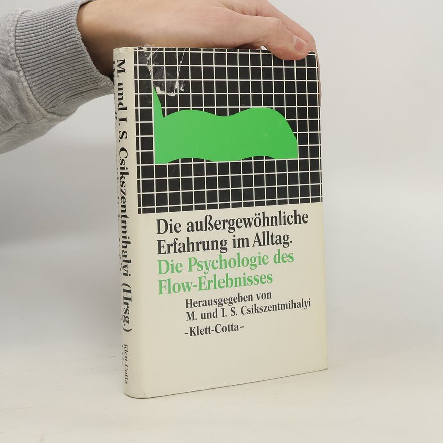 Mihaly Csikszentmihalyi Die außergewöhnliche Erfahrung im Alltag