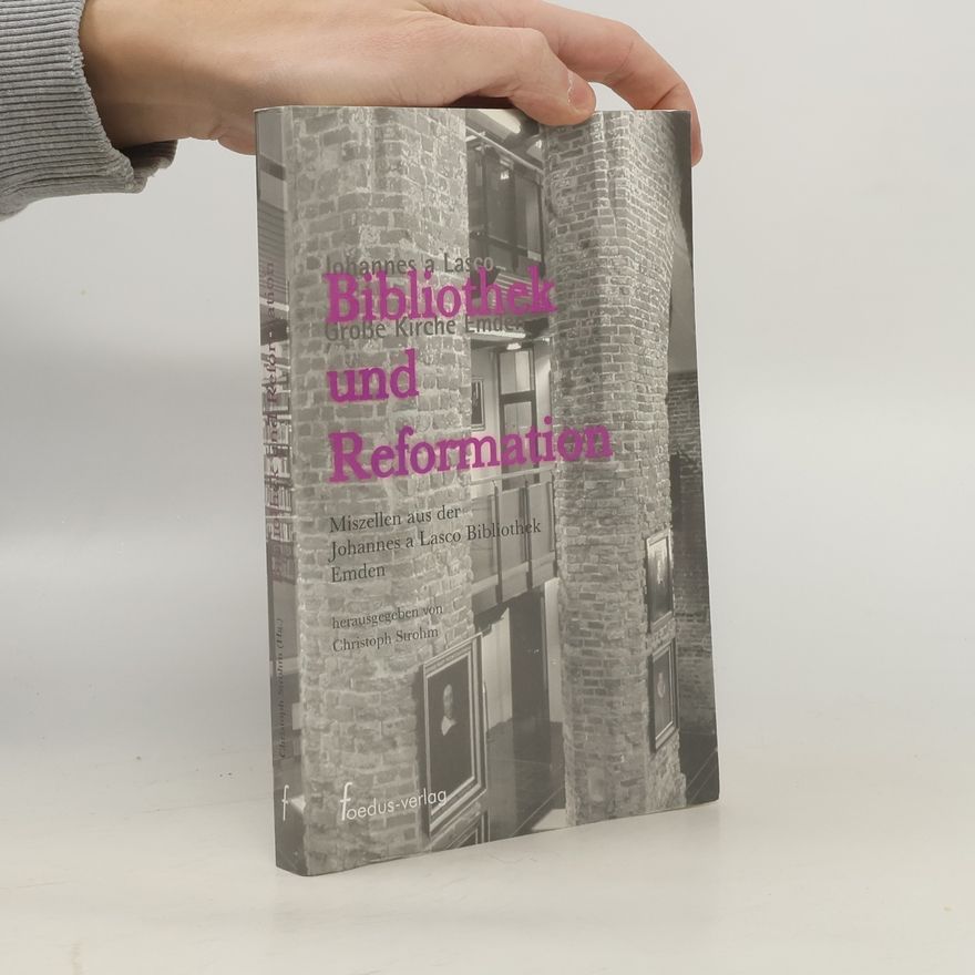 Christoph Strohm Veröffentlichungen der Johannes a Lasco Bibliothek Grosse Kirche Emden: Bibliothek und Reformation