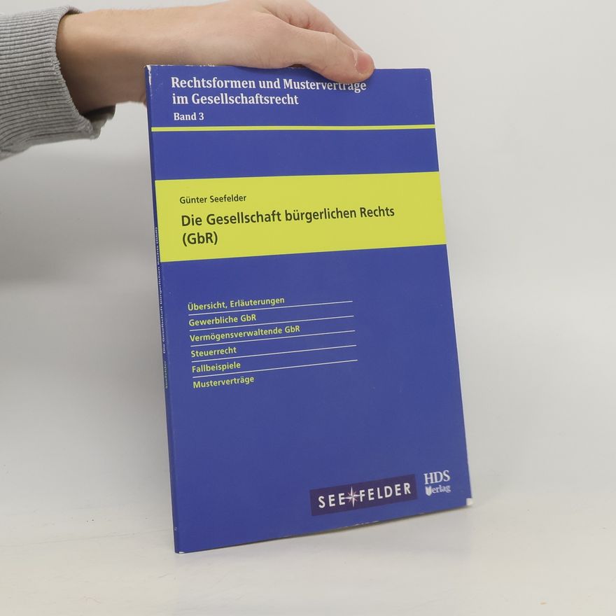 Günter Seefelder Rechtsformen und Musterverträge im Gesellschaftsrecht - 3: Die Gesellschaft bürgerlichen Rechts