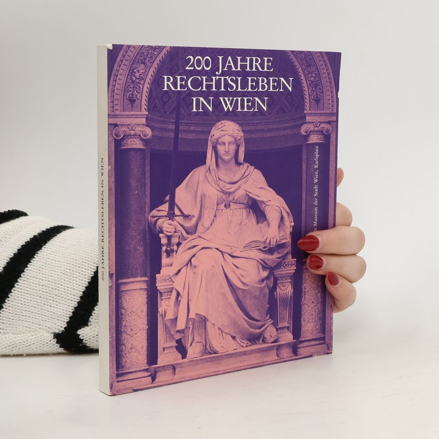 Kolektív autorov 200 Jahre Rechtsleben in Wien. Advokaten, Richter, Rechtsgelehrte