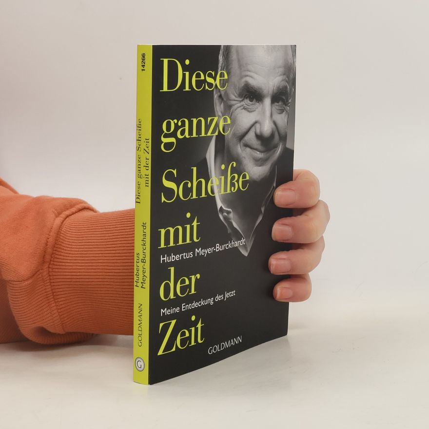Hubertus Meyer-Burckhardt Diese ganze Scheiße mit der Zeit