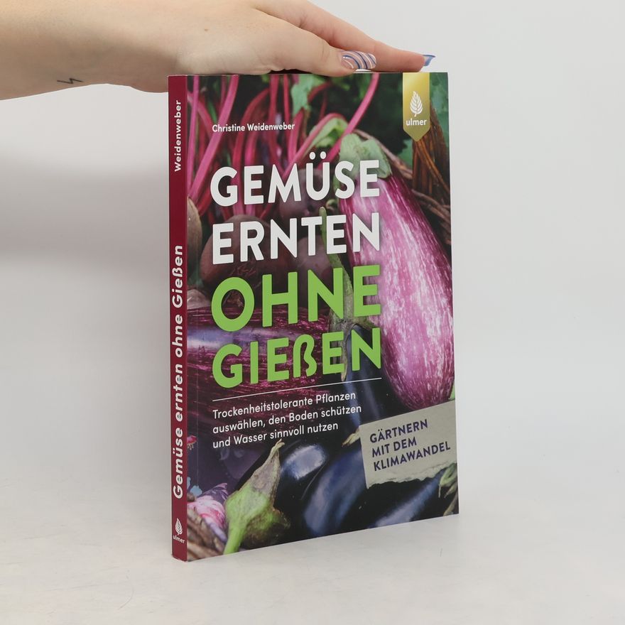 Christine Weidenweber Gemüse ernten ohne gießen