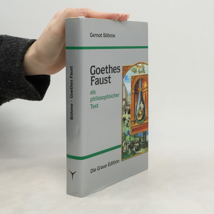 Gernot Böhme Goethes Faust als philosophischer Text