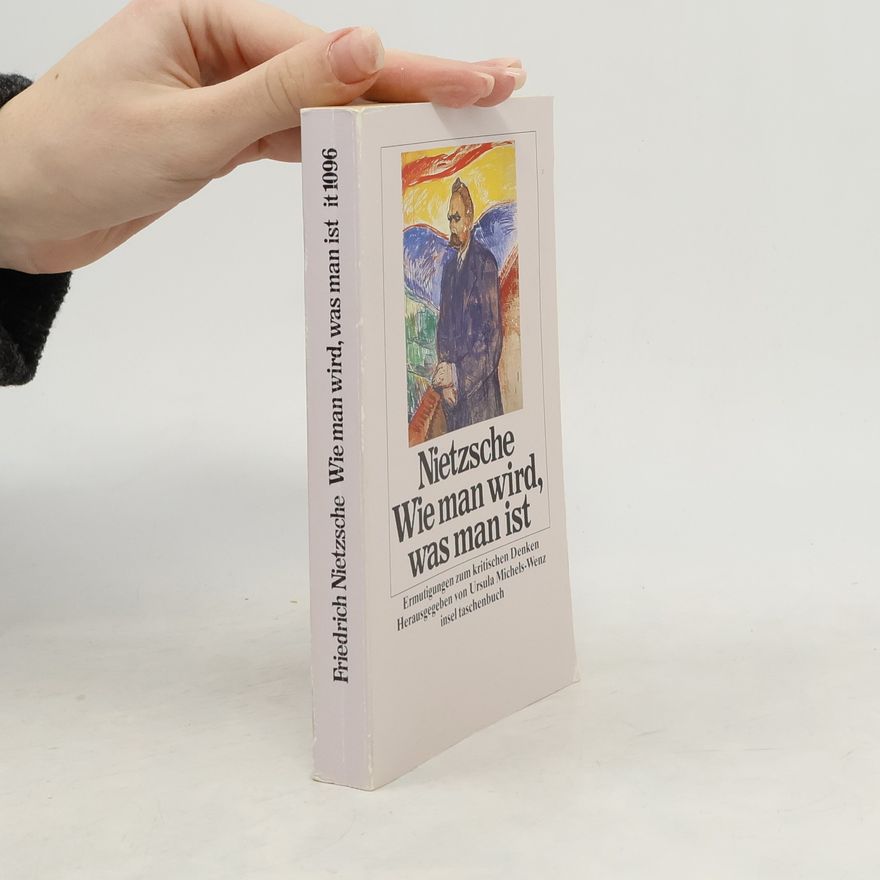 Friedrich Nietzsche Wie man wird, was man ist