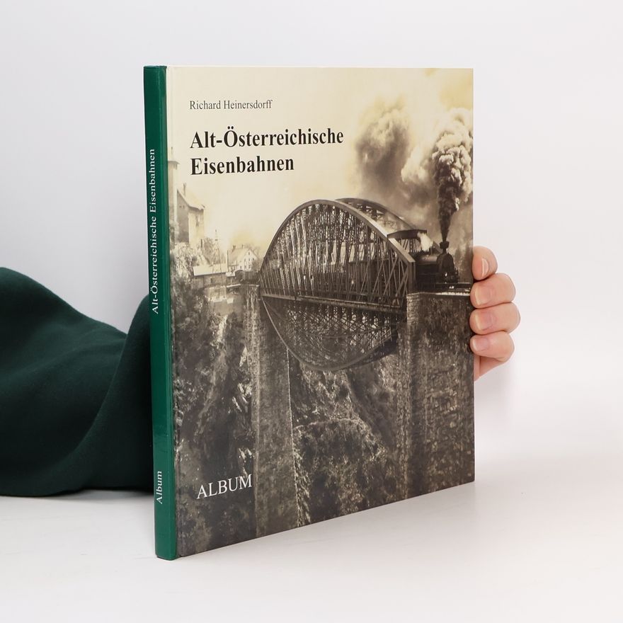 Richard Heinersdorff Alt-Österreichische Eisenbahnen