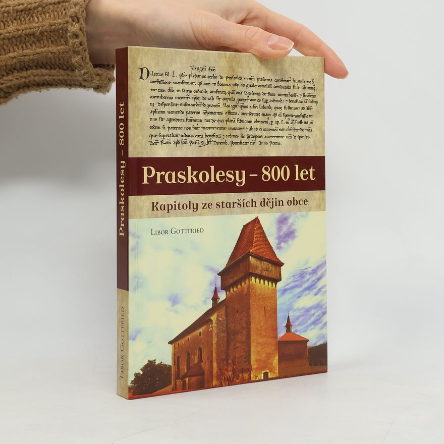 Libor Gottfried Praskolesy - 800 let: Kapitoly ze starších dějin obce