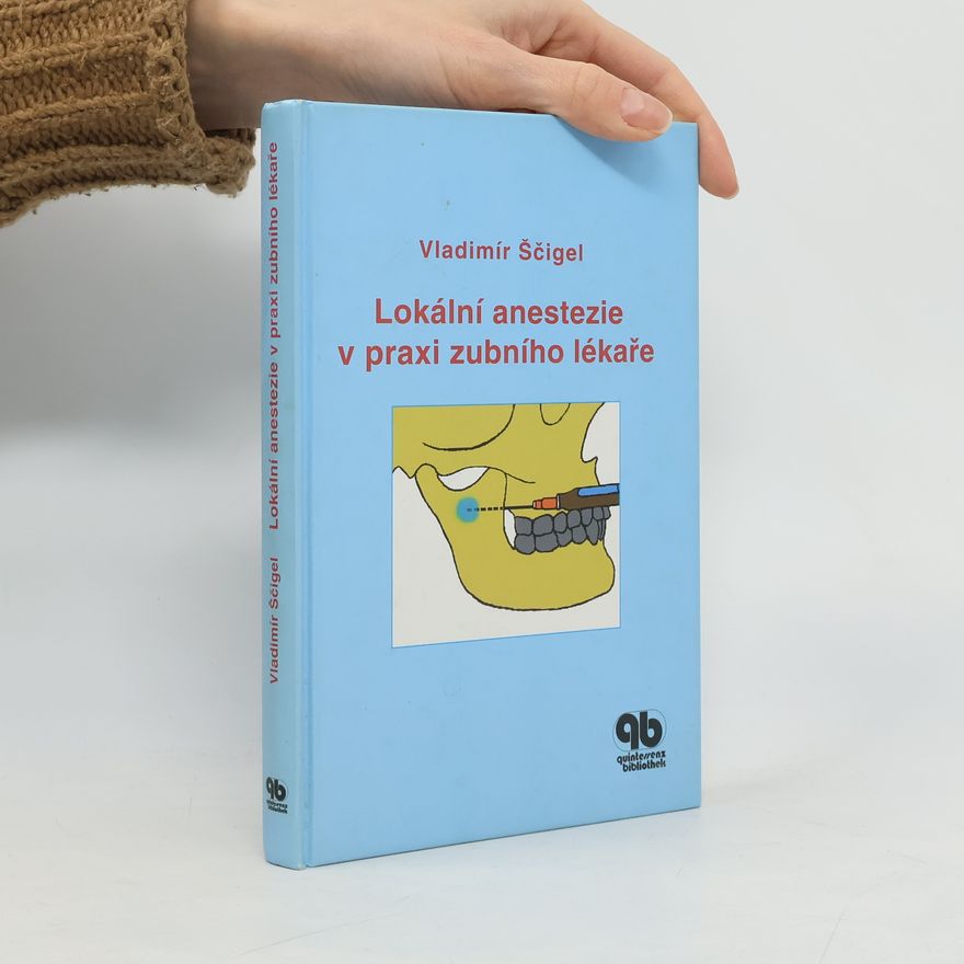 Vladimír Ščigel Quintessenz Bibliothek: Lokální anestezie v praxi zubního lékaře