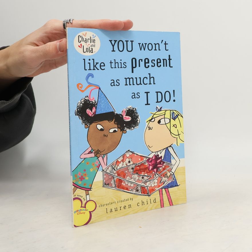 Lauren Child Charlie & Lola: You Won't Like This Present as Much as I Do!