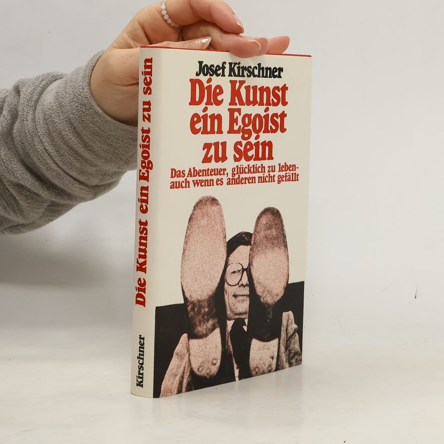 Josef Kirschner Die Kunst, ein Egoist zu sein