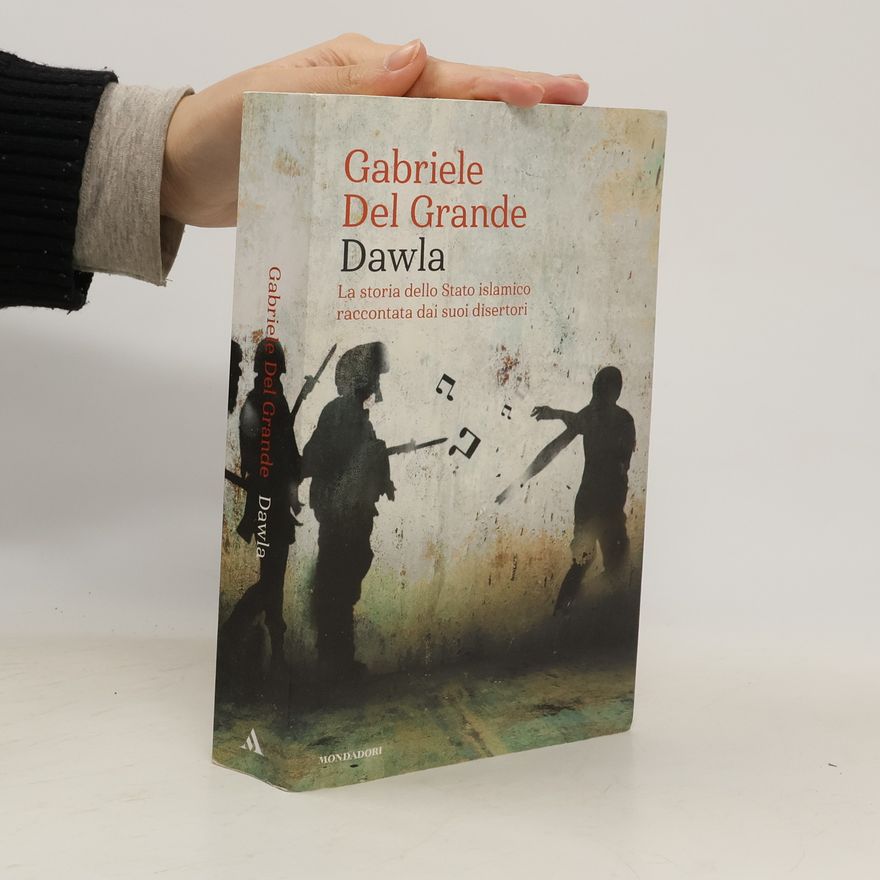 Gabriele del Grande Dawla. La storia dello Stato islamico raccontata dai suoi disertori