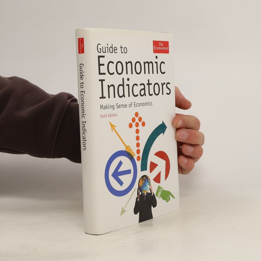 Autorenkollektiv Guide to Economic Indicators. Making Sense of Economics