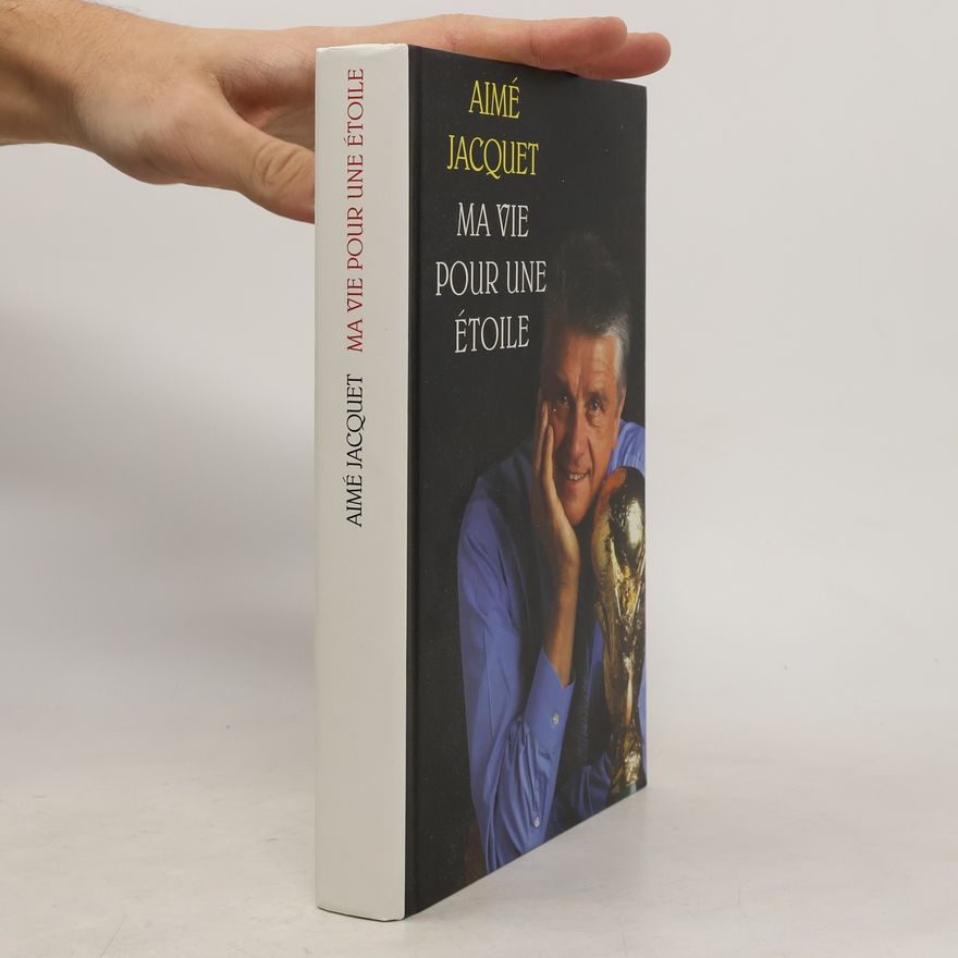 Aimé Jacquet Ma vie pour une étoile