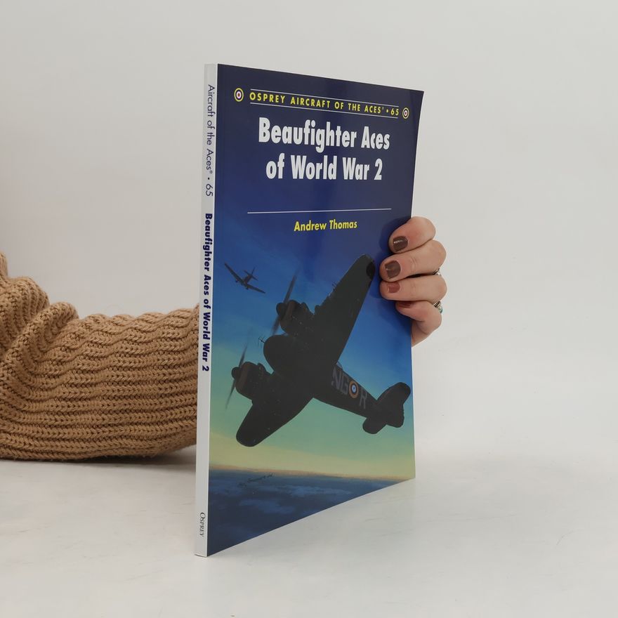 Andrew Thomas Aircraft of the Aces - 65: Beaufighter Aces of World War 2