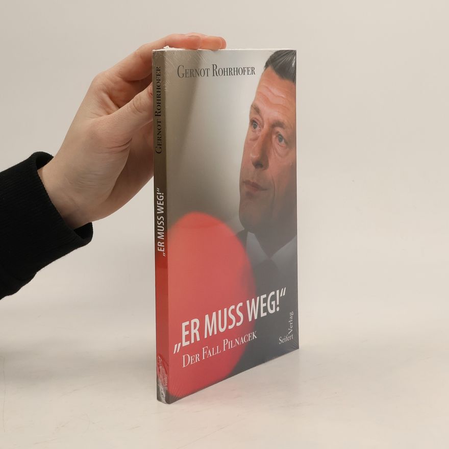 Gernot Rohrhofer „Er muss weg!“ – Der Fall Pilnacek
