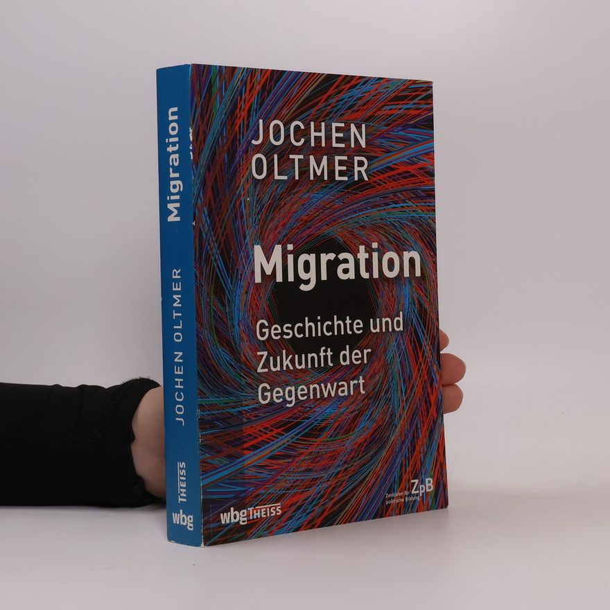 Jochen Oltmer Migration. Geschichte und Zukunft der Gegenwart