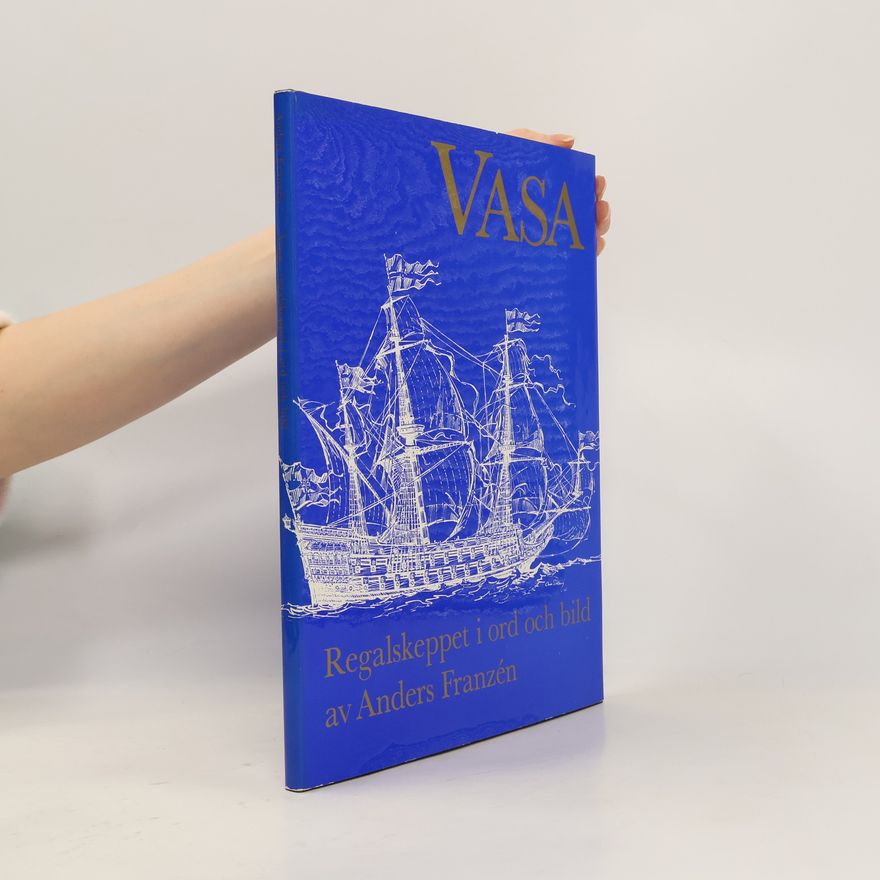Anders Franzén Vasa. Regalskeppet i ord och bild av Anders Franzen