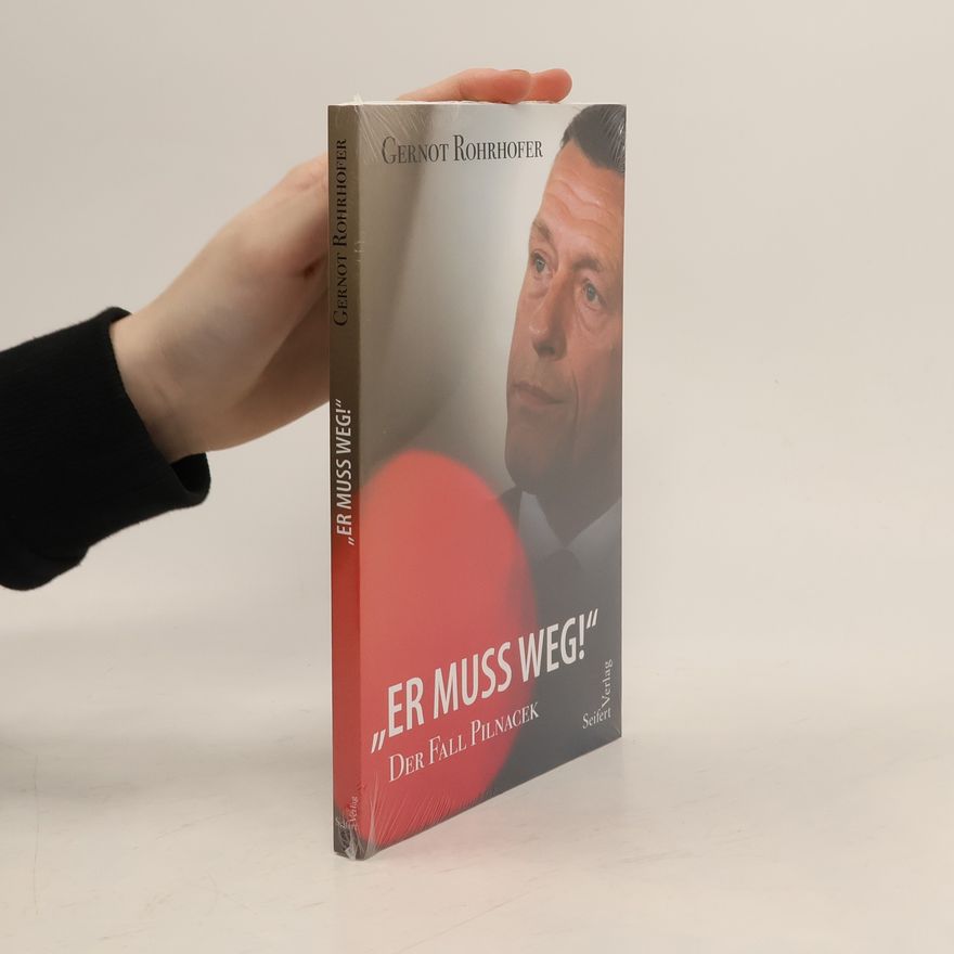 Gernot Rohrhofer „Er muss weg!“ – Der Fall Pilnacek