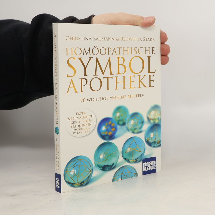 Christina Baumann Homöopathische Symbolapotheke. 70 wichtige "Kleine Mittel"